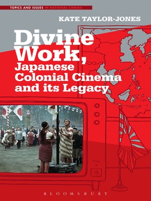 cover image of Divine Work, Japanese Colonial Cinema and its Legacy